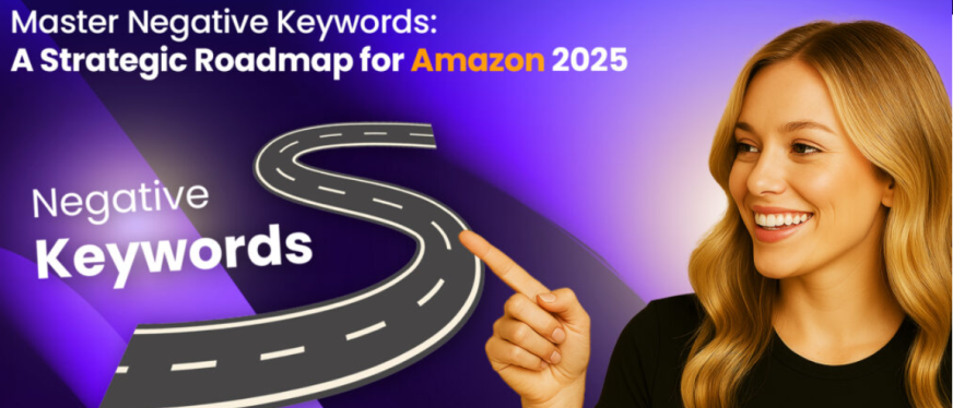 掌握否定关键词：2025 年亚马逊卖家的策略指南